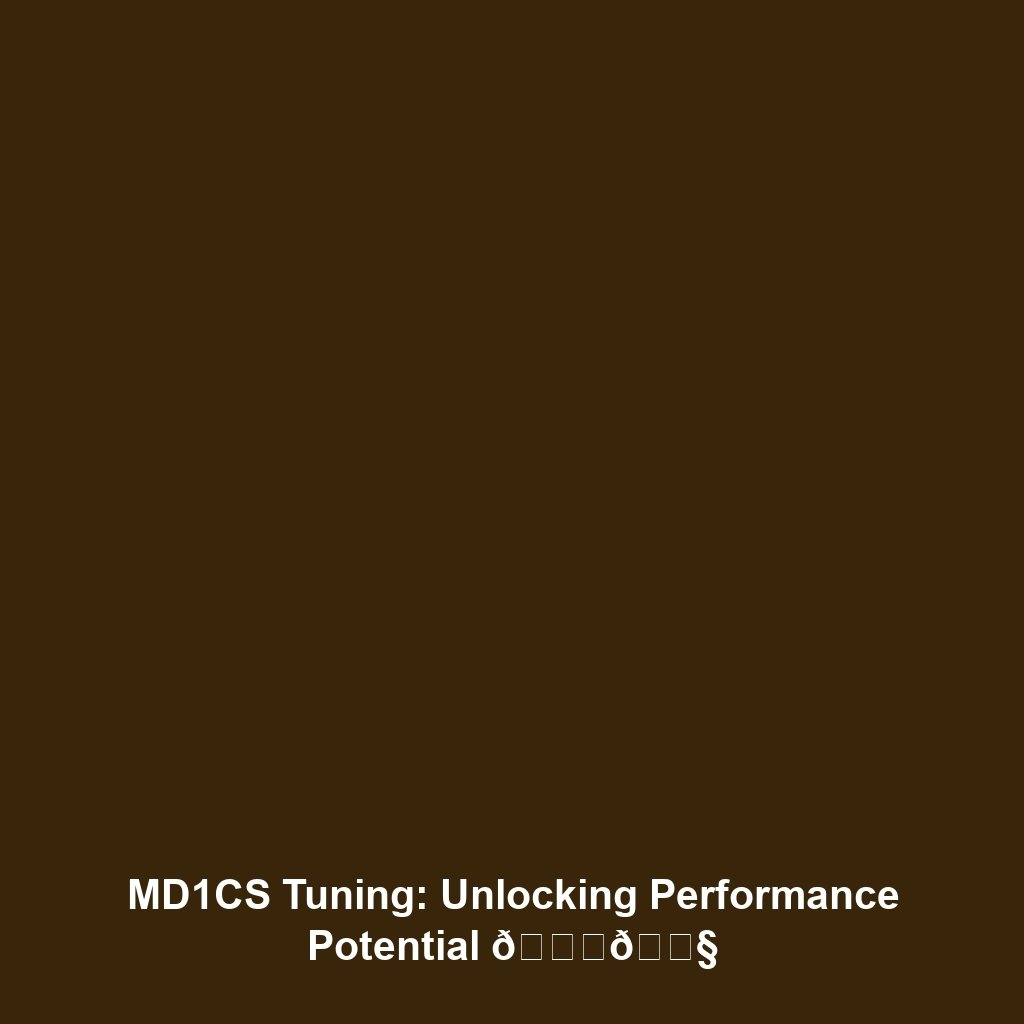 MD1CS Tuning: Unlocking Performance Potential 🚀🔧